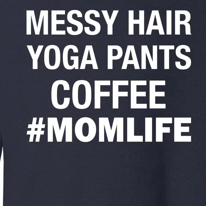 Messy Hair Yoga Pants Mom Life #Momlife Toddler Sweatshirt