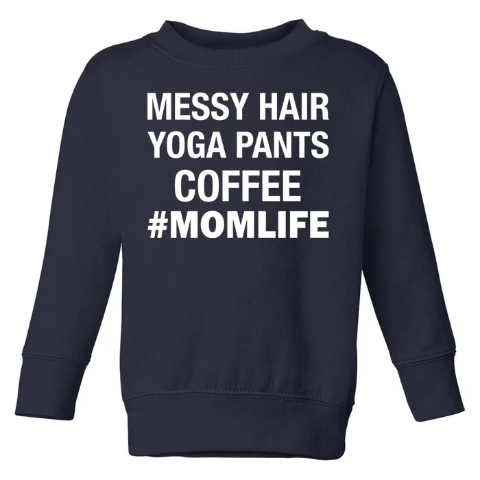 Messy Hair Yoga Pants Mom Life #Momlife Toddler Sweatshirt