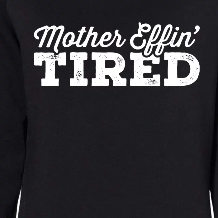 Mother Effin' Tired Sarcastic Mom Funny Gift Womens California Wash Sweatshirt