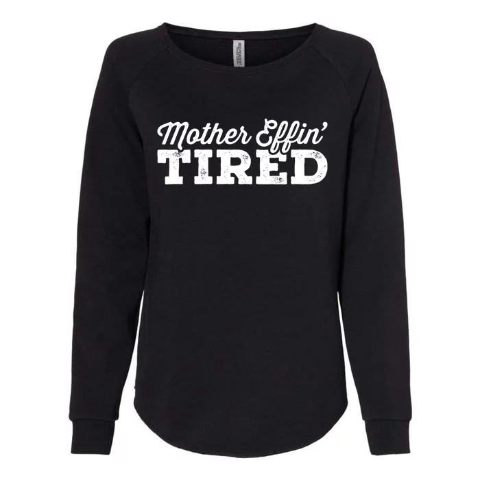 Mother Effin' Tired Sarcastic Mom Funny Gift Womens California Wash Sweatshirt