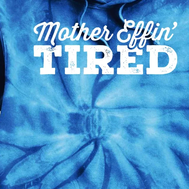 Mother Effin' Tired Sarcastic Mom Funny Gift Tie Dye Hoodie