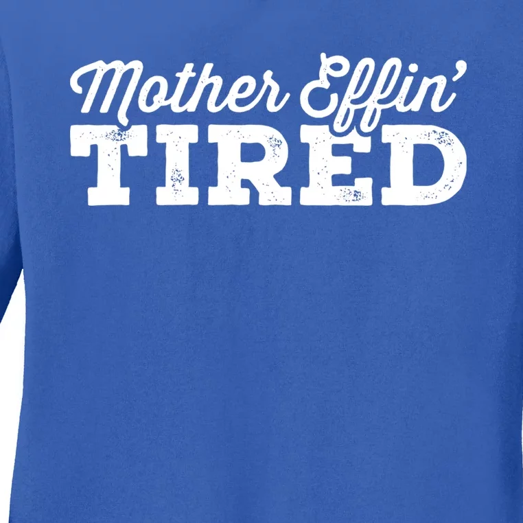 Mother Effin' Tired Sarcastic Mom Funny Gift Ladies Long Sleeve Shirt