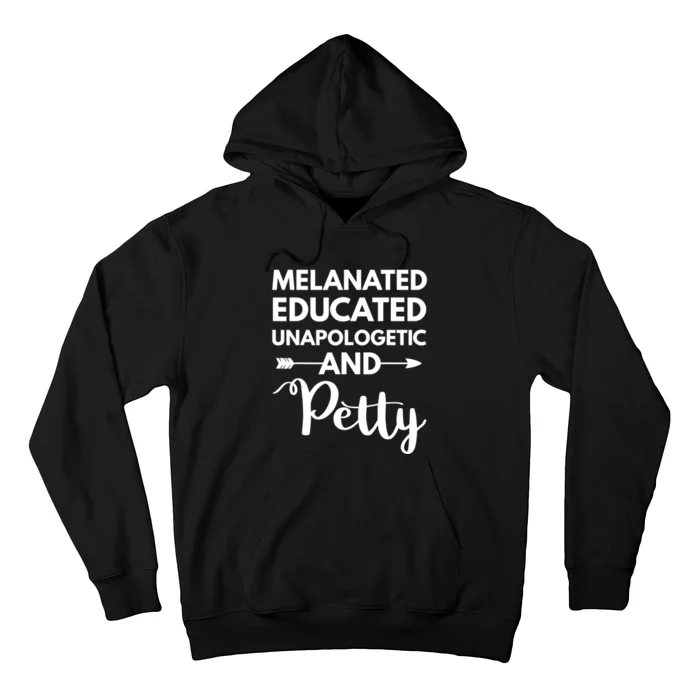 Melanated Educated Unapologetic And Petty Melanin Hoodie