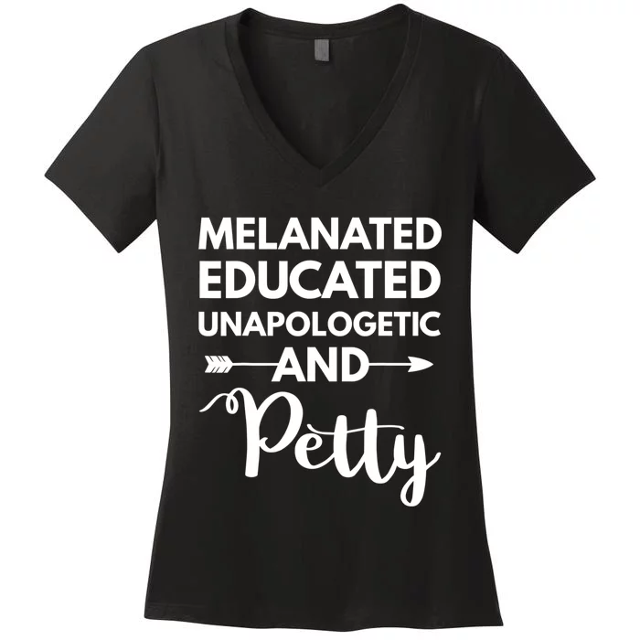 Melanated Educated Unapologetic And Petty Melanin Women's V-Neck T-Shirt