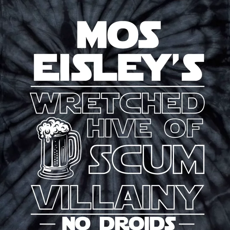 Mos EisleyS Wretched Hive Of Scum Villainy No Droids Tie-Dye T-Shirt