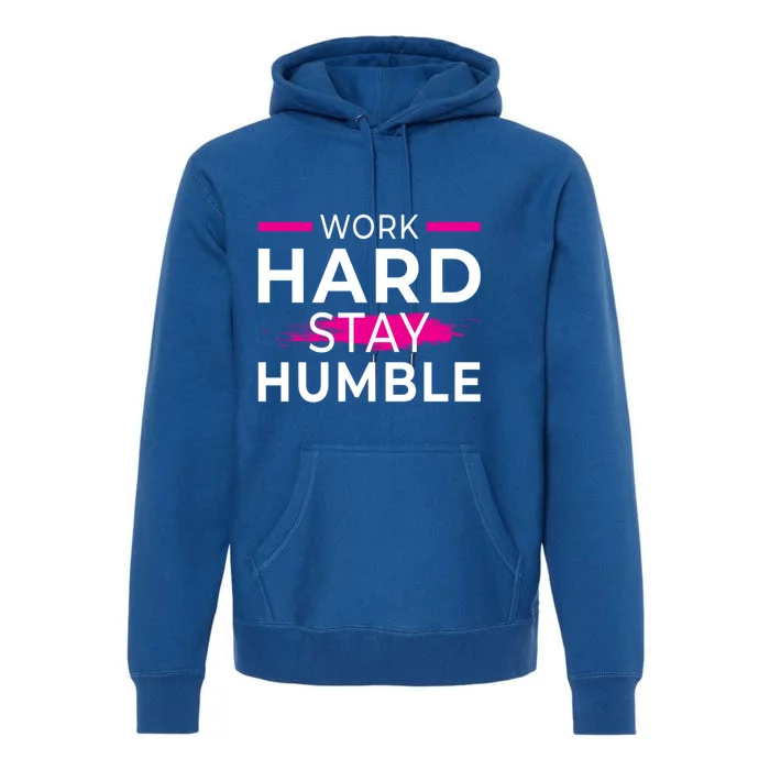 Motivational Entrepreneur Work Hard Stay Humble Gift Premium Hoodie