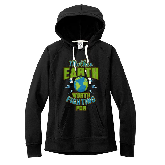 Mother Earth Worth Fighting For Environment Women's Fleece Hoodie