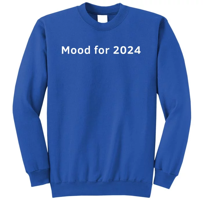 Mood For 2024 Tall Sweatshirt