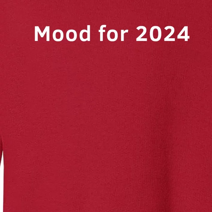 Mood For 2024 Toddler Sweatshirt