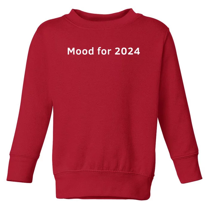 Mood For 2024 Toddler Sweatshirt