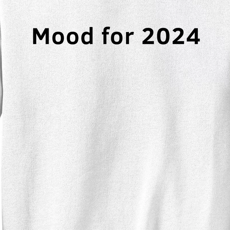 Mood For 2024 Sweatshirt