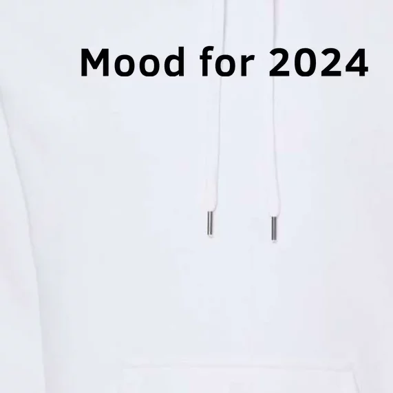 Mood For 2024 Premium Hoodie