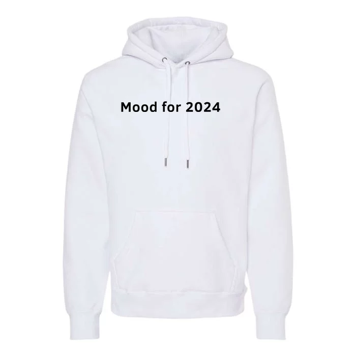 Mood For 2024 Premium Hoodie