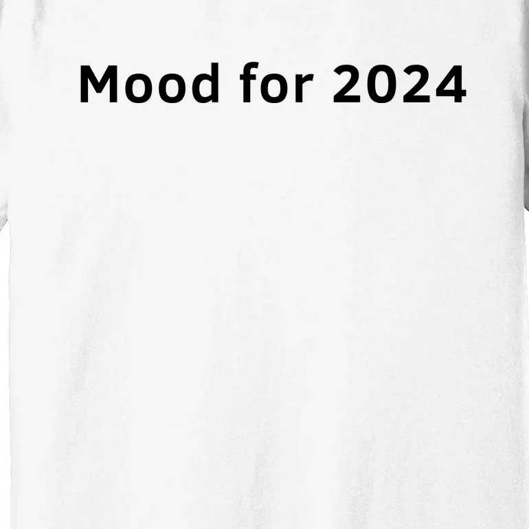 Mood For 2024 Premium T-Shirt