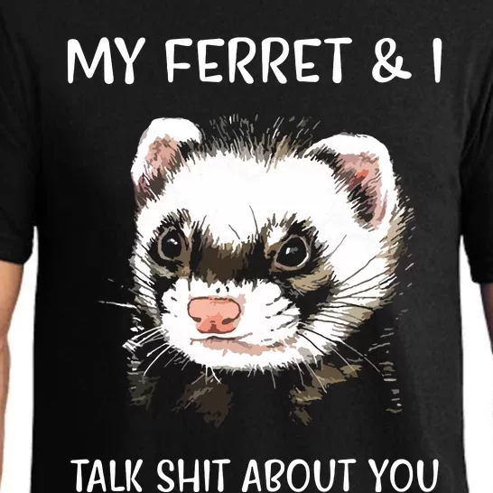 My Ferret And I Talk About You Pajama Set