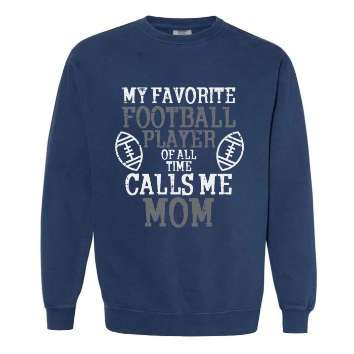 My Favorite American Football Player Calls Me Mom Mama Garment-Dyed Sweatshirt