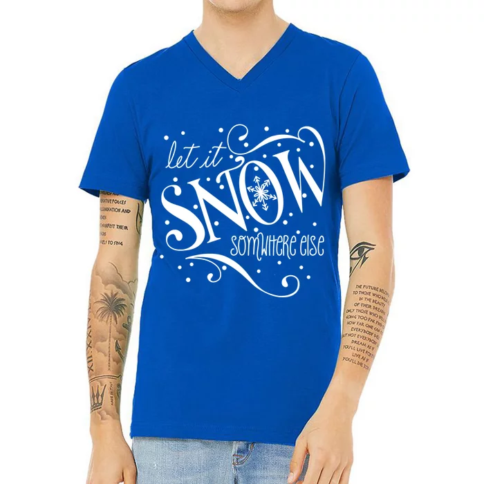 Mel F Arts Let It Snow Somewhere Else Winter Holiday Great Gift V-Neck T-Shirt