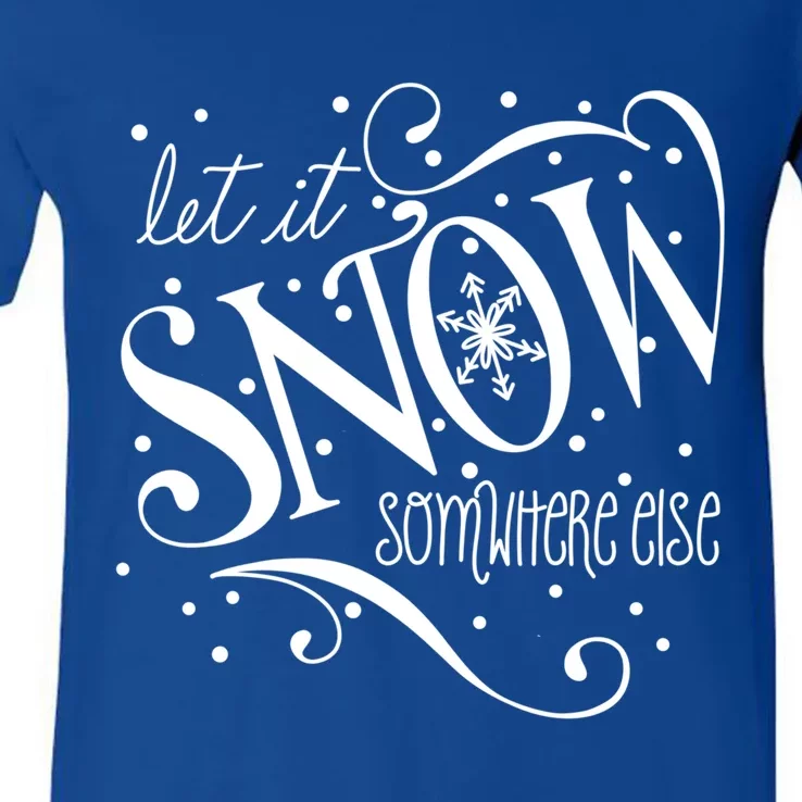 Mel F Arts Let It Snow Somewhere Else Winter Holiday Great Gift V-Neck T-Shirt