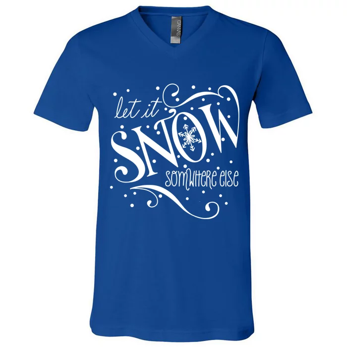 Mel F Arts Let It Snow Somewhere Else Winter Holiday Great Gift V-Neck T-Shirt