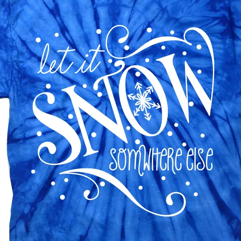 Mel F Arts Let It Snow Somewhere Else Winter Holiday Great Gift Tie-Dye T-Shirt