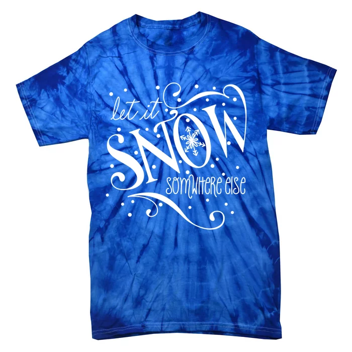 Mel F Arts Let It Snow Somewhere Else Winter Holiday Great Gift Tie-Dye T-Shirt