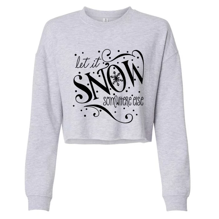 Mel F Arts Let It Snow Somewhere Else Winter Holiday Great Gift Cropped Pullover Crew