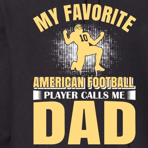 My Favorite American Football Player Calls Me Dad Premium Hoodie