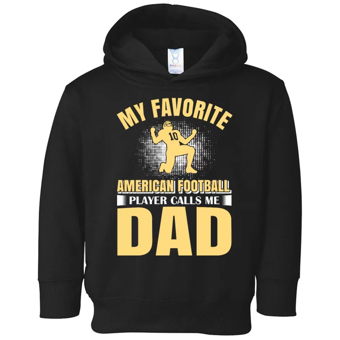 My Favorite American Football Player Calls Me Dad Toddler Hoodie