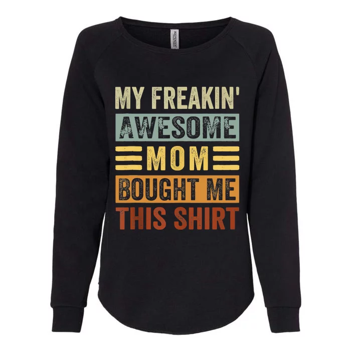 My Freakin' Awesome Mom Bought Me This Family Womens California Wash Sweatshirt