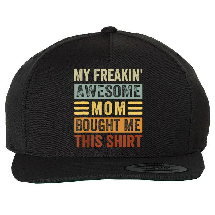 My Freakin' Awesome Mom Bought Me This Family Wool Snapback Cap