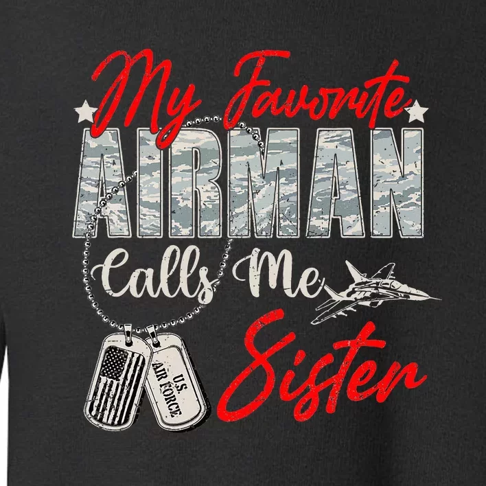 My Favorite Airman Calls Me Sister Proud Air Force Sister Toddler Sweatshirt