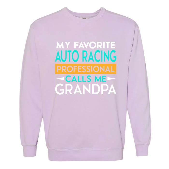 My Favorite Auto Racing Professional Calls Me Grandpa Funny Gift Garment-Dyed Sweatshirt