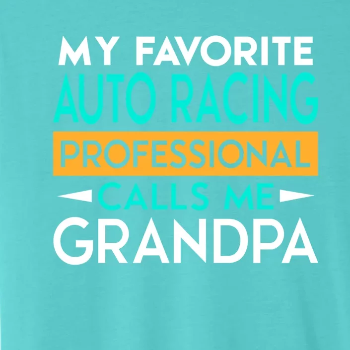 My Favorite Auto Racing Professional Calls Me Grandpa Funny Gift ChromaSoft Performance T-Shirt