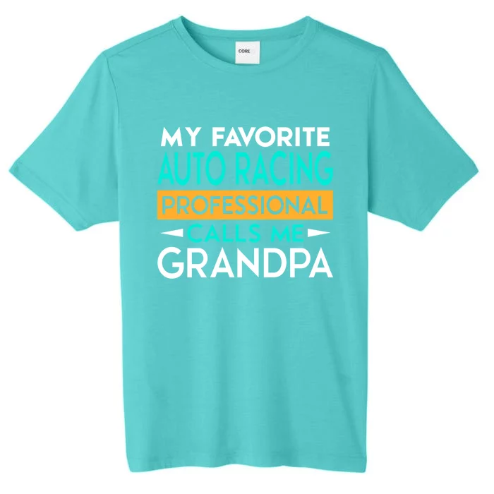 My Favorite Auto Racing Professional Calls Me Grandpa Funny Gift ChromaSoft Performance T-Shirt