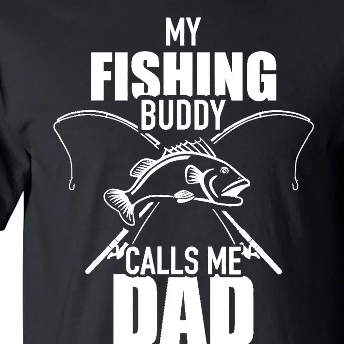 My fishing buddy calls me dad Tall T-Shirt