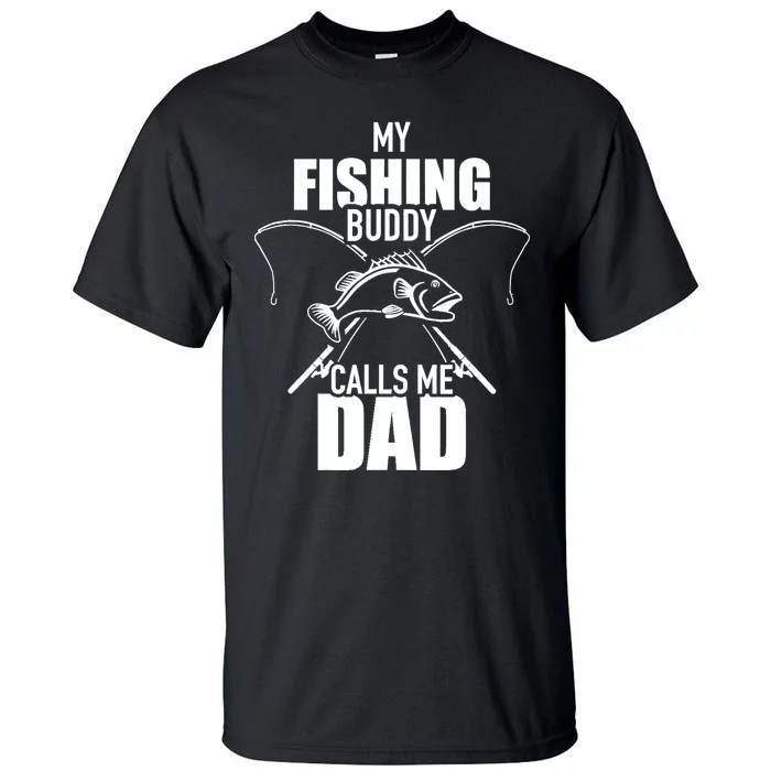 My fishing buddy calls me dad Tall T-Shirt