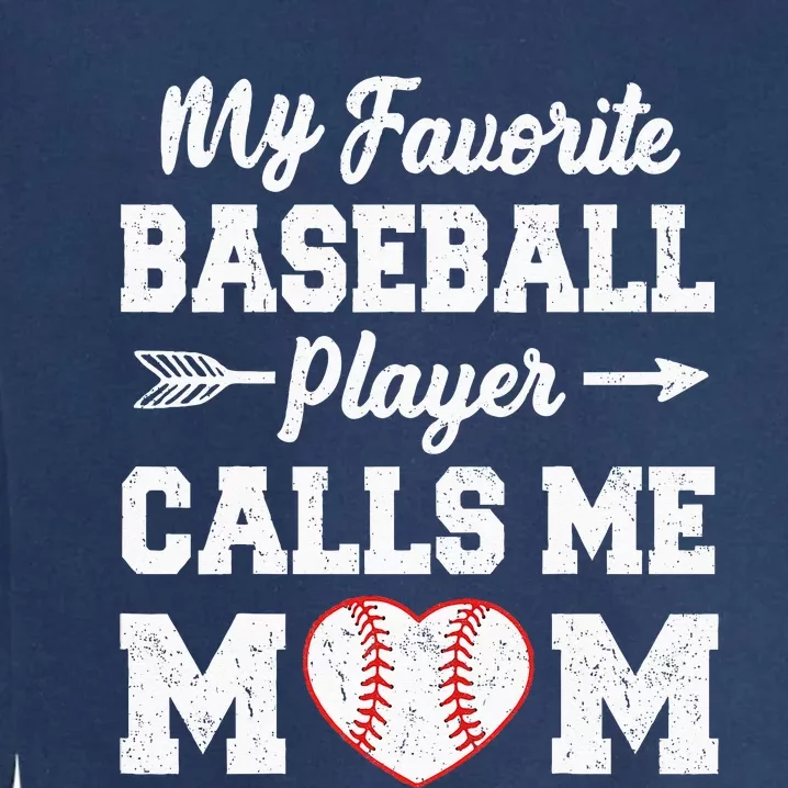 My Favorite Baseball Player Calls Me Mom Mothers Day Garment-Dyed Sweatshirt