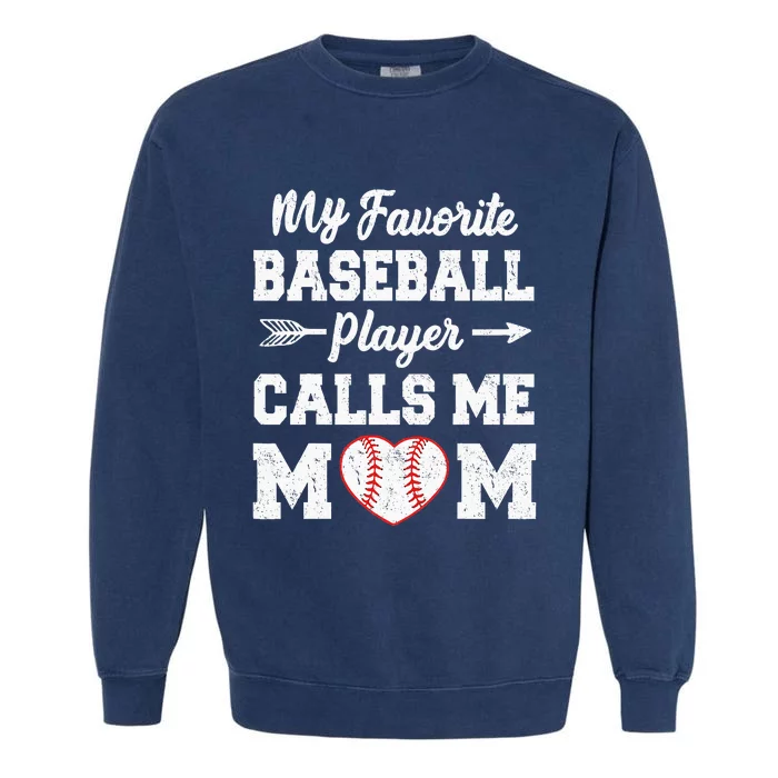 My Favorite Baseball Player Calls Me Mom Mothers Day Garment-Dyed Sweatshirt