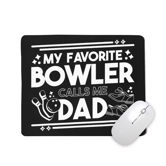 My Favorite Bowler Calls Me Dad Bowler Bowling Daddy Mousepad