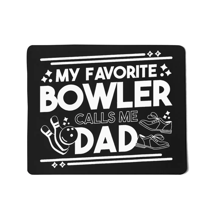 My Favorite Bowler Calls Me Dad Bowler Bowling Daddy Mousepad