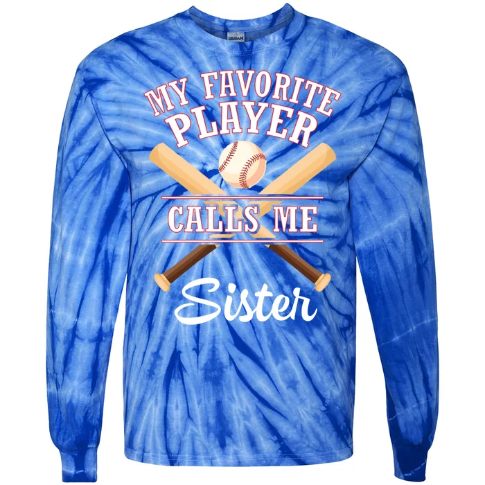 My Favorite Baseball Player Calls Me Sister Brother Cousin Gift Tie-Dye Long Sleeve Shirt