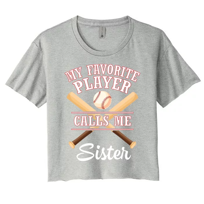 My Favorite Baseball Player Calls Me Sister Brother Cousin Gift Women's Crop Top Tee