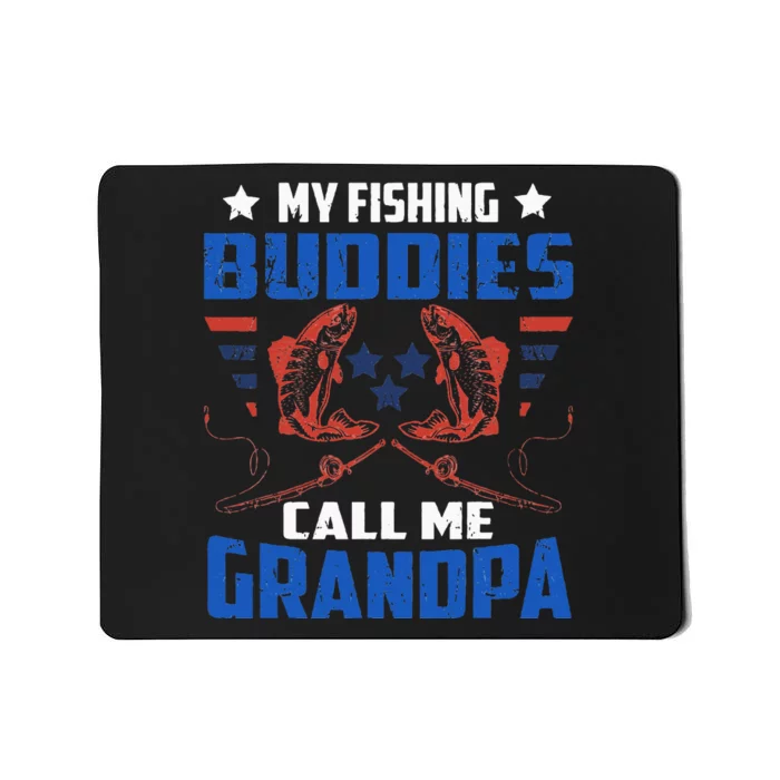 My Fishing Buddies Call me Grandpa Fisherman Granddad Mousepad