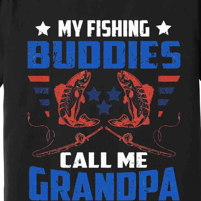 My Fishing Buddies Call me Grandpa Fisherman Granddad Premium T-Shirt