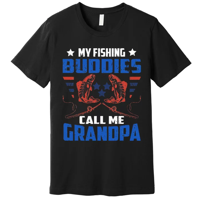 My Fishing Buddies Call me Grandpa Fisherman Granddad Premium T-Shirt