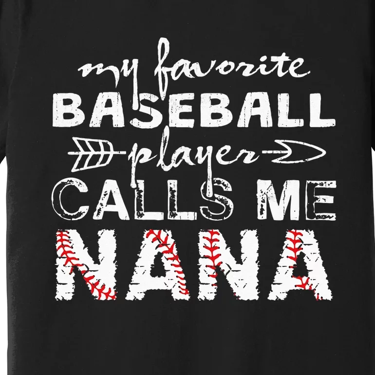 My Favorite Baseball Player Calls Me Nana Mother Day Premium T-Shirt