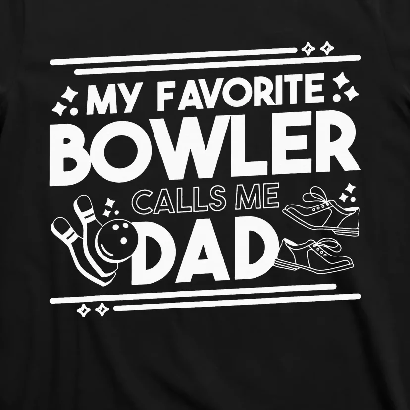 My Favorite Bowler Calls Me Dad Bowler Bowling Daddy T-Shirt