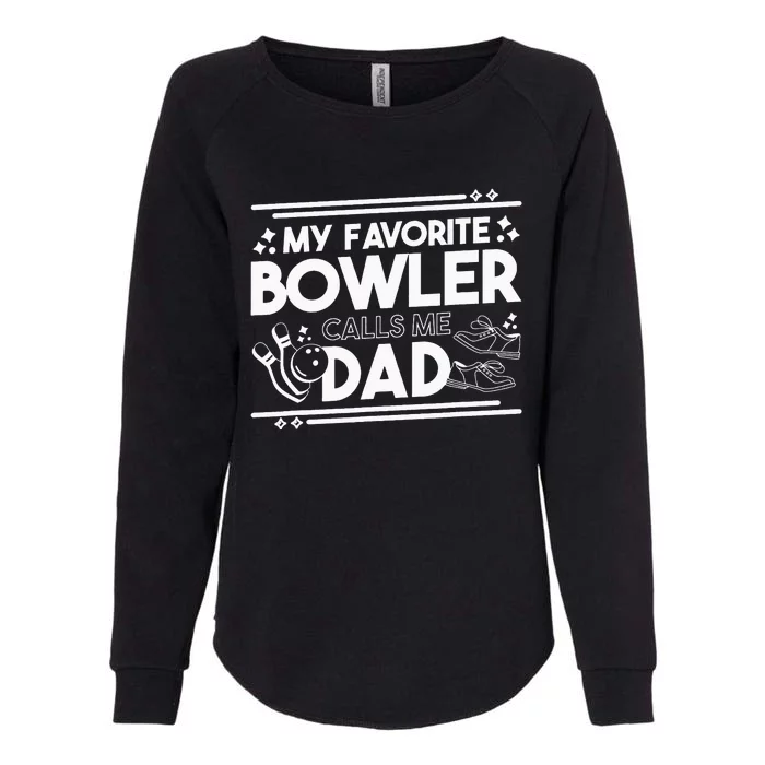 My Favorite Bowler Calls Me Dad Bowler Bowling Daddy Womens California Wash Sweatshirt