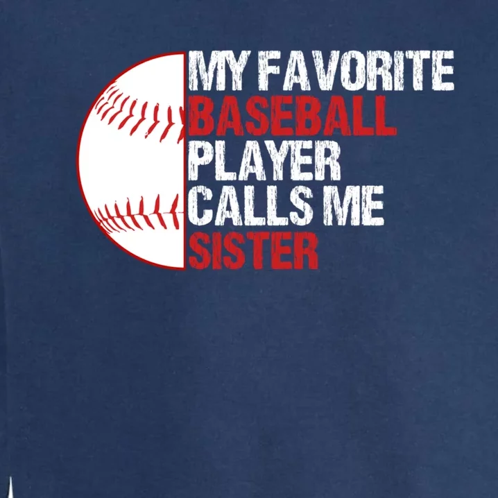 My Favorite Baseball Player Calls Me Sister Funny Garment-Dyed Sweatshirt