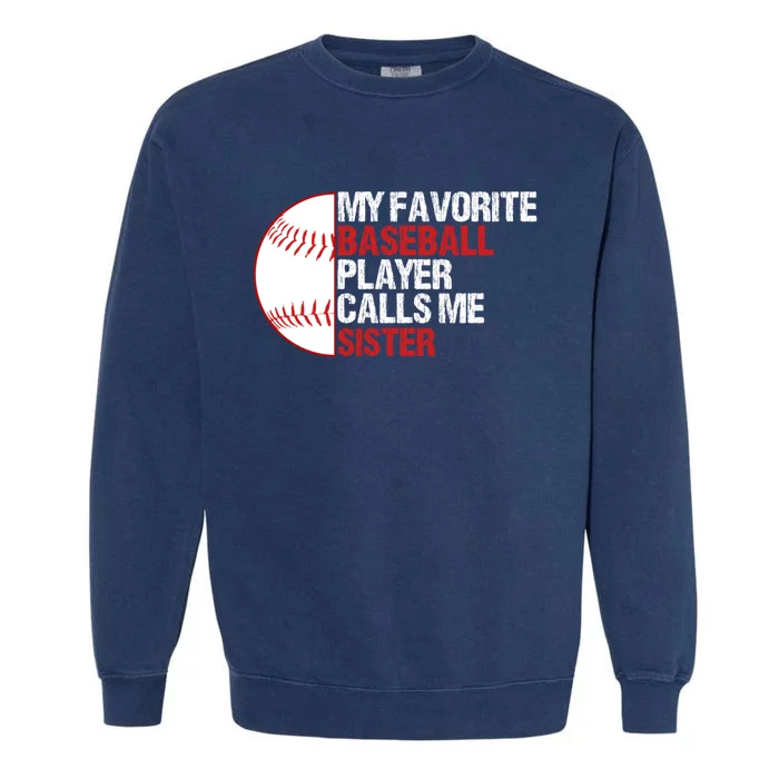 My Favorite Baseball Player Calls Me Sister Funny Garment-Dyed Sweatshirt